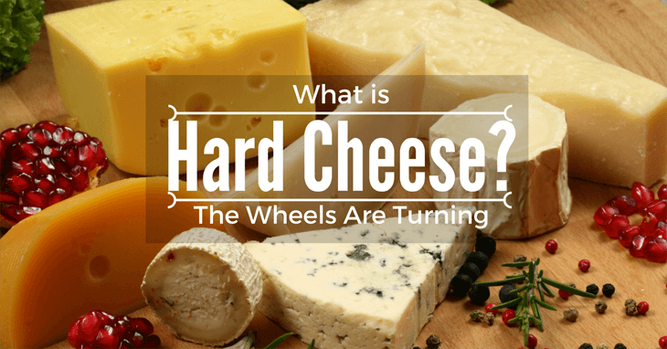 the-wheels-are-turning-what-is-hard-cheese