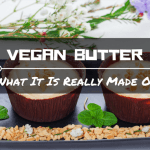 Vegan Butter: What It Is Really Made Of And How You Can Make It.