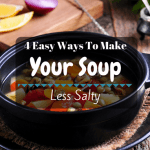 4 Easy Ways to Make your Soup Less Salty