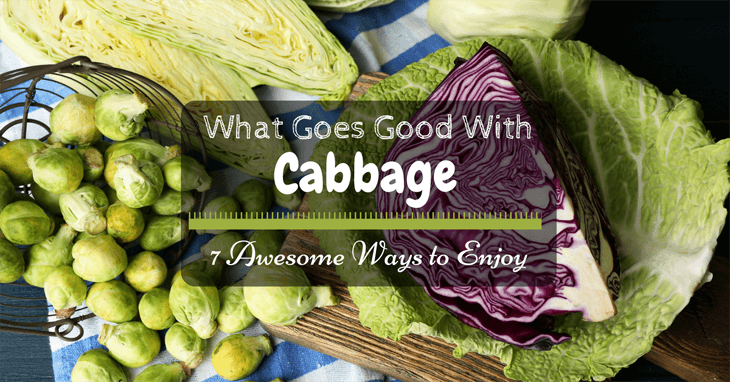 7 Awesome Ways to Enjoy What Goes Good With Cabbage?