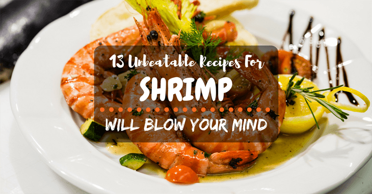13 Unbeatable Recipes for Shrimp and Number 6 Will Blow Your Mind!