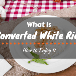 What Is Converted White Rice and How to Enjoy It