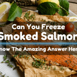 Can You Freeze Smoked Salmon? Know The Amazing Answer Here!