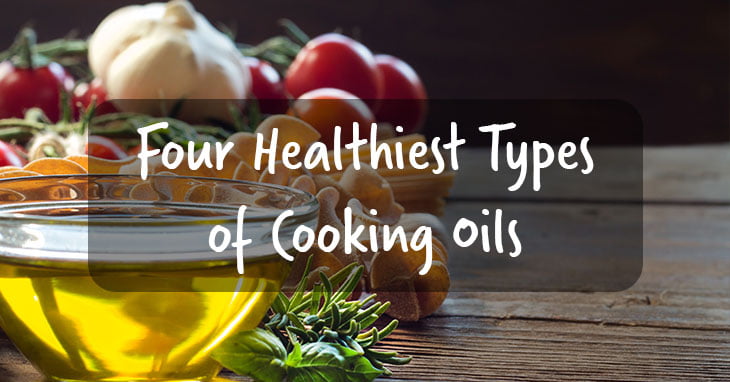 Four Healthiest Types of Cooking Oils