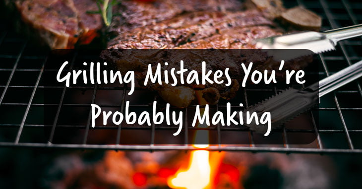 Grilling Mistakes You’re Probably Making