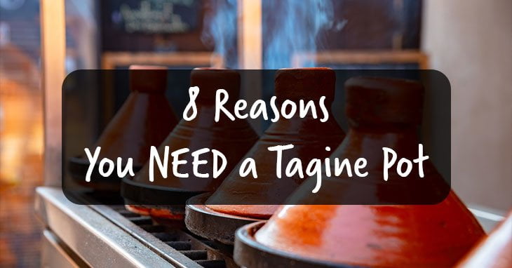 8 Reasons You NEED a Tagine Pot